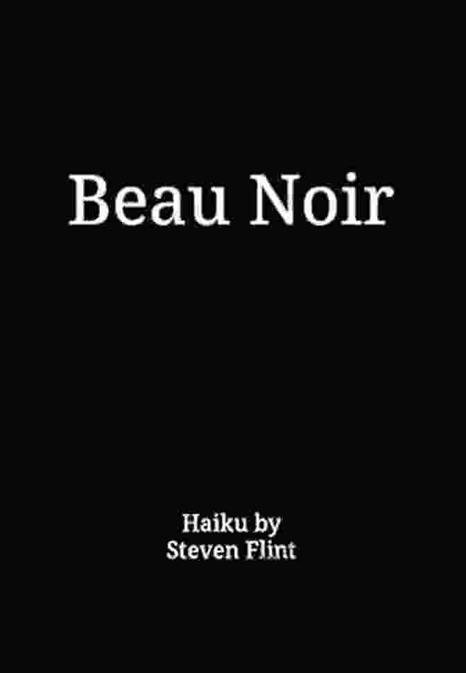 Book Cover Of Beau Noir Haiku By Steven Flint, Featuring A Cityscape With A Figure In The Foreground Beau Noir: Haiku By Steven Flint