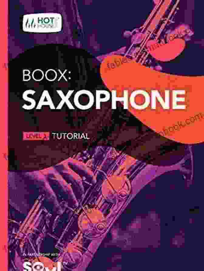 Boox Saxophone Level Tutorial: A Comprehensive Guide To Mastering The Saxophone Boox: Saxophone: Level 4 Tutorial