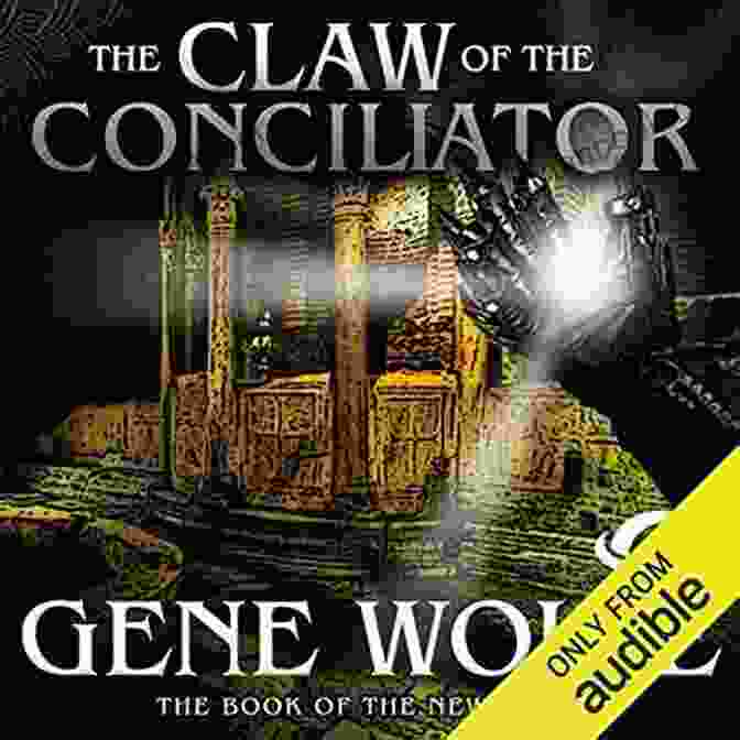 The Claw Of The Conciliator Novel Cover The Complete Of The New Sun: The Shadow Of The Torturer The Claw Of The Conciliator The Sword Of The Lictor The Citadel Of The Autarch The Urth Of The New Sun (The Of The New Sun)
