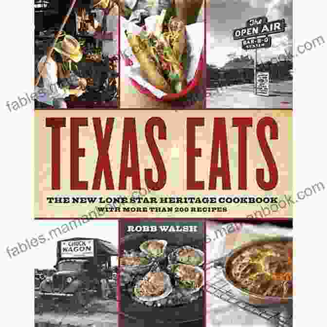 The Lone Star Heritage Cookbook Cover With A Photo Of A Variety Of Texas Dishes Texas Eats: The New Lone Star Heritage Cookbook With More Than 200 Recipes