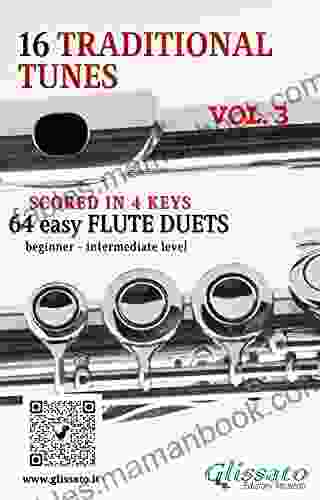 16 Traditional Tunes 64 Easy Flute Duets (VOL 3): Beginner/intermediate Level Scored In 4 Keys (16 Traditional Tunes Easy Flute Duets)