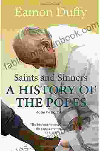 Saints And Sinners: A History Of The Popes Fourth Edition