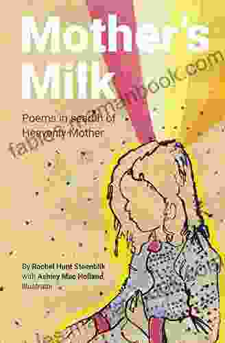 Mother S Milk: Poems In Search Of Heavenly Mother