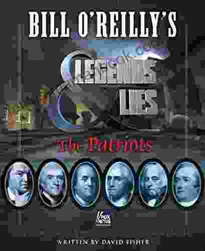 Bill O Reilly S Legends And Lies: The Patriots