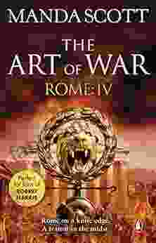 Rome: The Art Of War: (Rome 4): A Captivating Historical Page Turner Full Of Political Tensions Passion And Intrigue