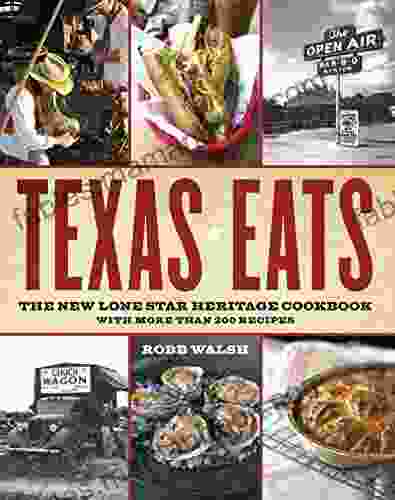 Texas Eats: The New Lone Star Heritage Cookbook With More Than 200 Recipes
