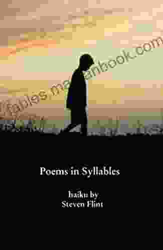 Poems In Syllables: Haiku By Steven Flint