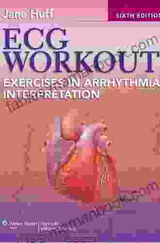 ECG Workout: Exercises In Arrhythmia Interpretation