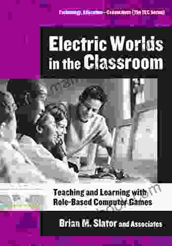 Electric Worlds In The Classroom: Teaching And Learning With Role Based Computer Games (Technology Education Connections (The TEC Series))