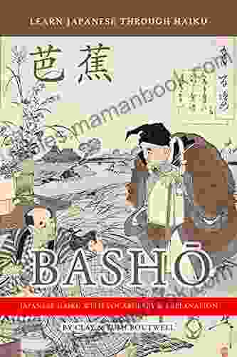 Learn Japanese Through Haiku Basho: Enjoy Japanese Culture While Building Your Vocabulary And Grammar