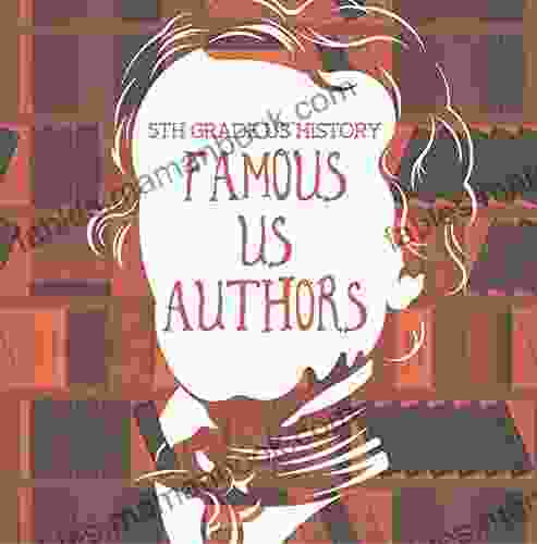 5th Grade US History: Famous US Authors: Fifth Grade American Writers (Children S Literature Books)