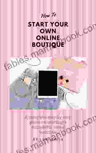 How To Start Your Own Online Boutique: A Complete Step By Step Guide On Starting A Successful Online Boutique