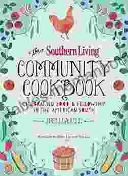 The Southern Living Community Cookbook: Celebrating Food And Fellowship In The American South