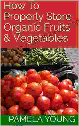 How To Properly Store Organic Fruits Vegetables
