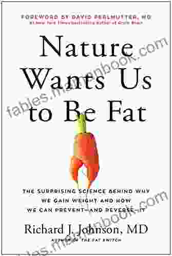 Nature Wants Us To Be Fat: The Surprising Science Behind Why We Gain Weight And How We Can Prevent And Reverse It