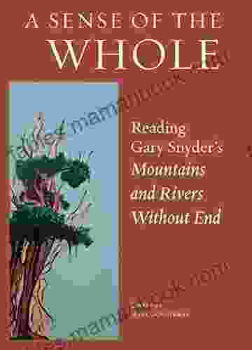 A Sense Of The Whole: Reading Gary Snyder S Mountains And Rivers Without End