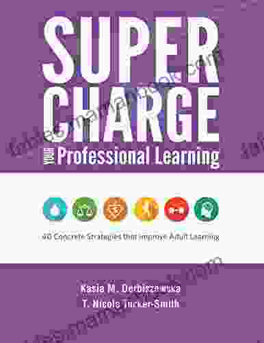 Supercharge Your Professional Learning: 40 Concrete Strategies That Improve Adult Learning