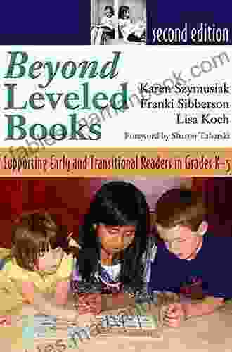 Beyond Leveled Books: Supporting Early And Transitional Readers In Grades K 5