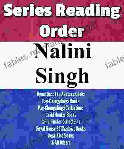NALINI SINGH: READING ORDER: PSY CHANGELINGS DYNASTIES: THE ASHTONS GUILD HUNTER ROYAL HOUSE OF SHADOWS ROCK KISS OTHERS BY NALINI SINGH