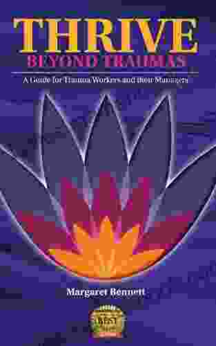 Thrive Beyond Traumas: A Guide For Trauma Workers And Their Managers