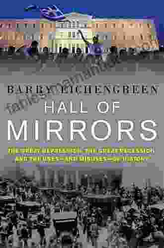 Hall Of Mirrors: The Great Depression The Great Recession And The Uses And Misuses Of History