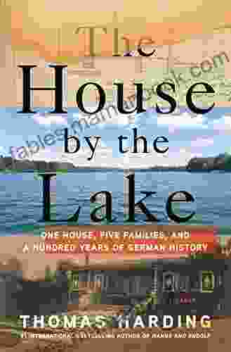 The House By The Lake: One House Five Families And A Hundred Years Of German History