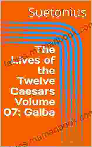 The Lives Of The Twelve Caesars Volume 07: Galba