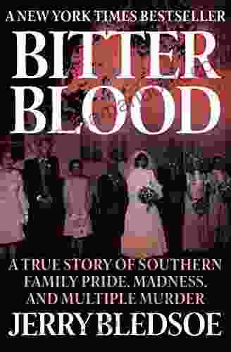 Bitter Blood: A True Story Of Southern Family Pride Madness And Multiple Murder