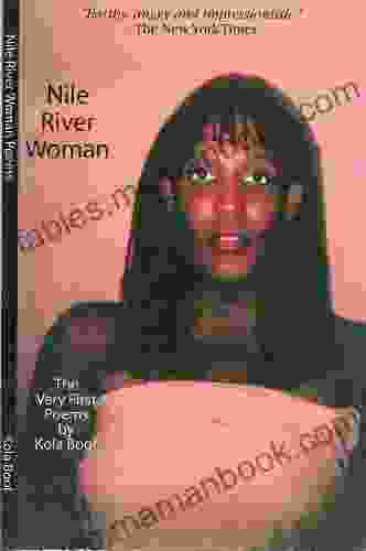 Nile River Woman: The Very First Poems By Kola Boof Ebook Edition