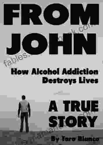 From John: A True Story How Alcohol Addiction Destroys Lives