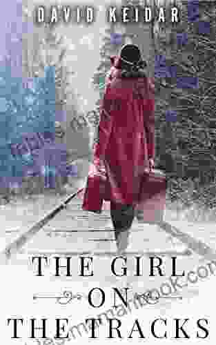 The Girl On The Tracks: A WW2 Historical Novel Based On A True Story