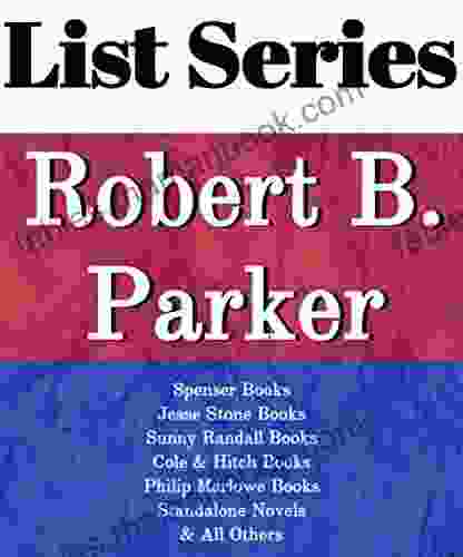 ROBERT B PARKER: READING ORDER: SPENSER JESSE STONE SUNNY RANDALL COLE HITCH PHILIP MARLOWE STANDALONE NOVELS BY ROBERT B PARKER
