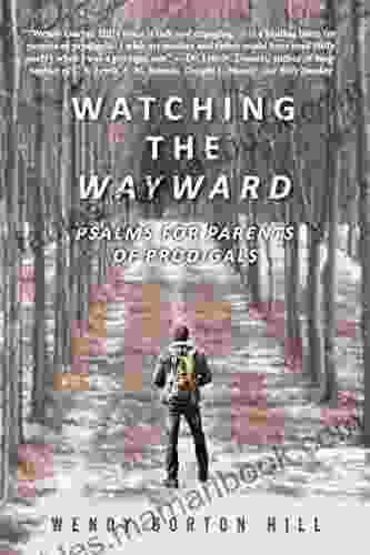 Watching The Wayward: Psalms For Parents Of Prodigals