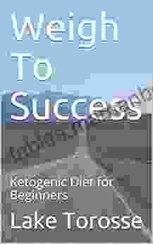 Weigh To Success: Ketogenic Diet For Beginners