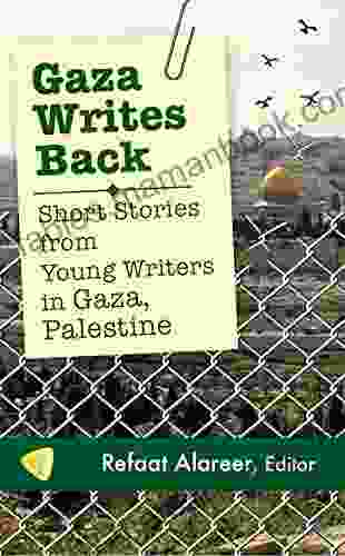 Gaza Writes Back: Short Stories From Young Writers In Gaza Palestine